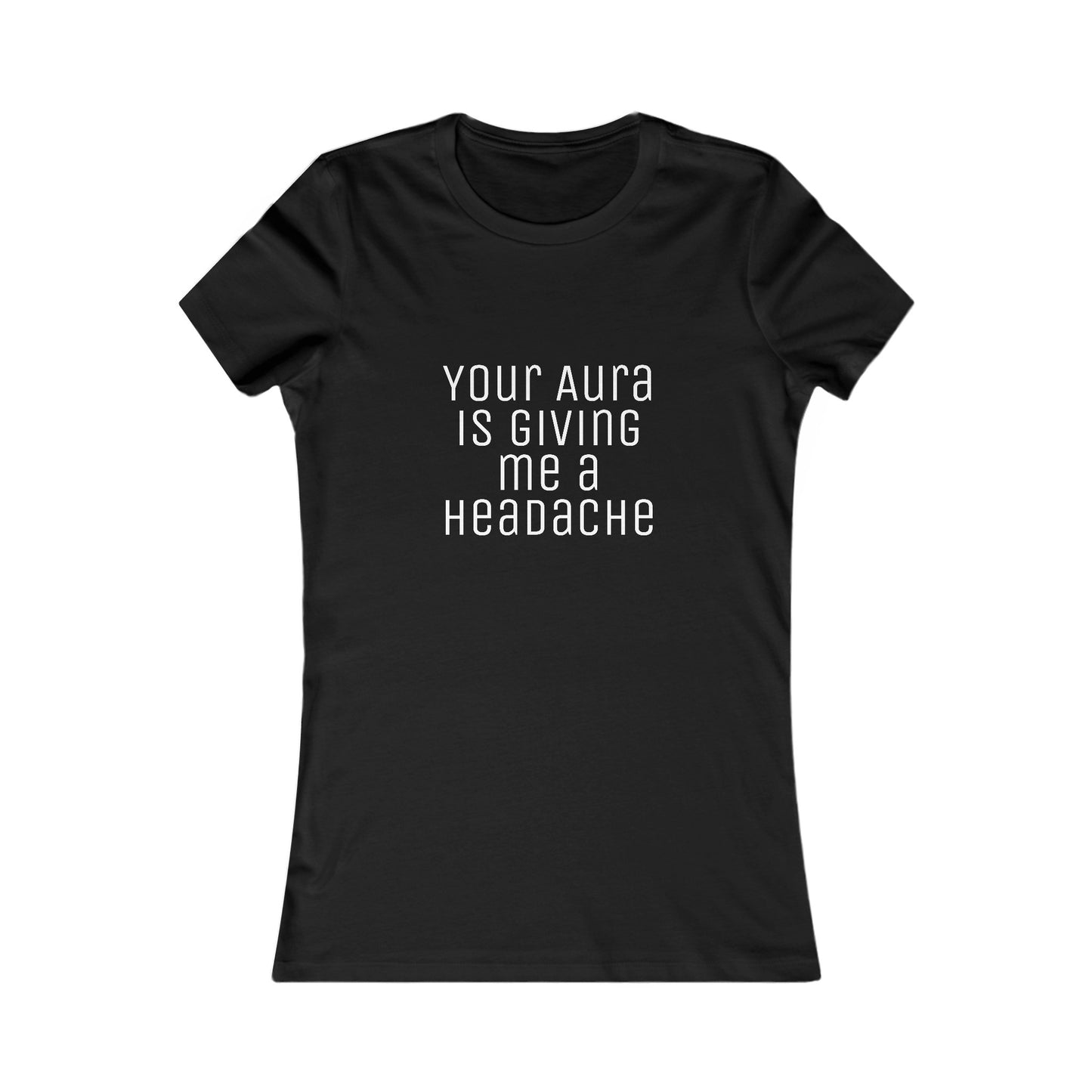 Women's Tee 'Your Aura is Giving Me a Headache' Funny Shirt