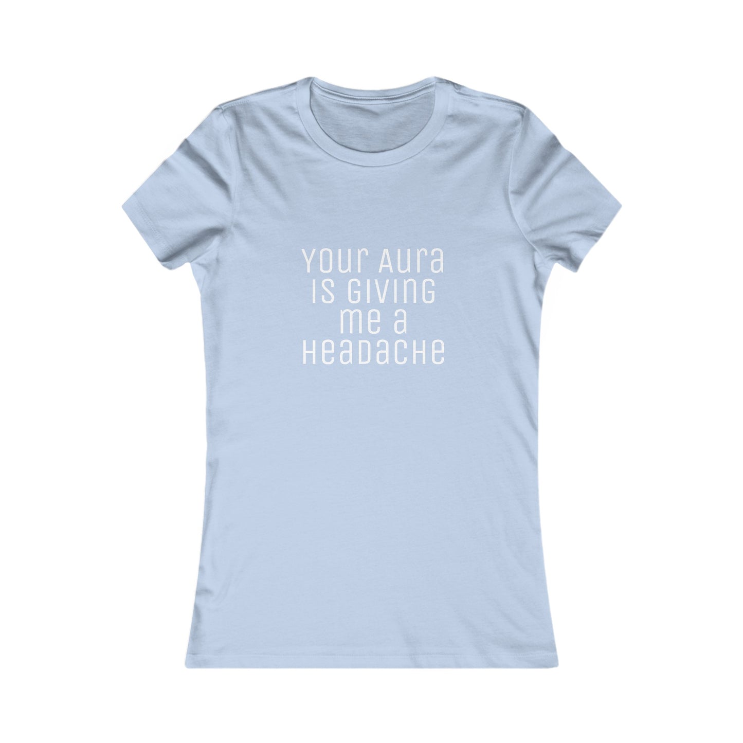 Women's Tee 'Your Aura is Giving Me a Headache' Funny Shirt