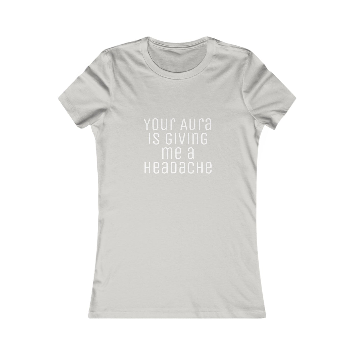 Women's Tee 'Your Aura is Giving Me a Headache' Funny Shirt