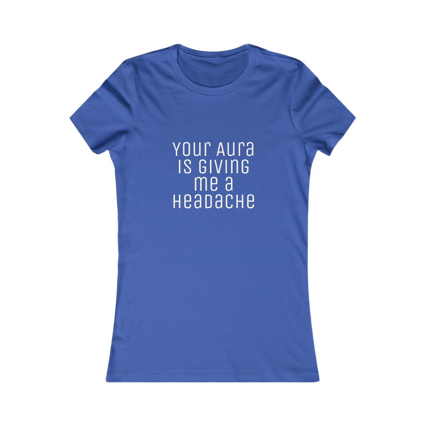 Women's Tee 'Your Aura is Giving Me a Headache' Funny Shirt