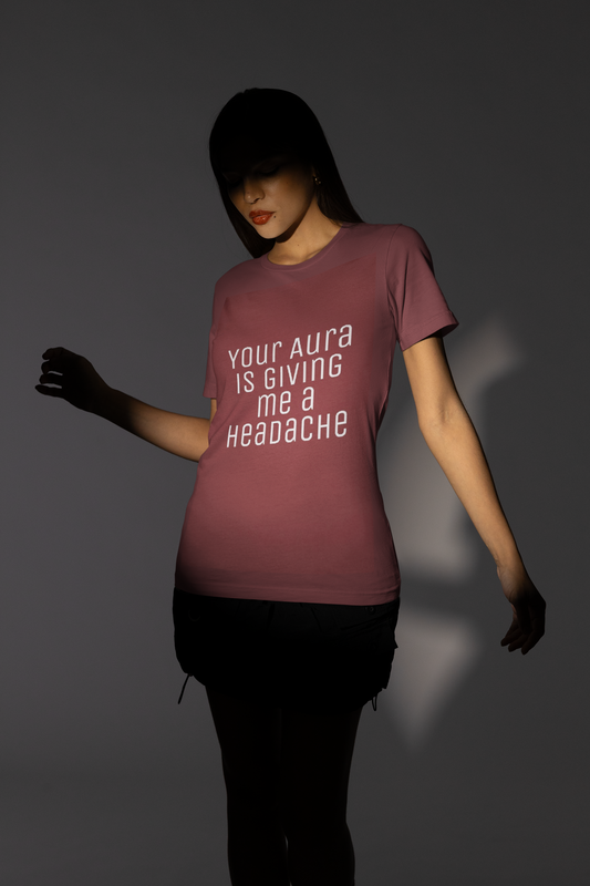 Women's Tee 'Your Aura is Giving Me a Headache' Funny Shirt